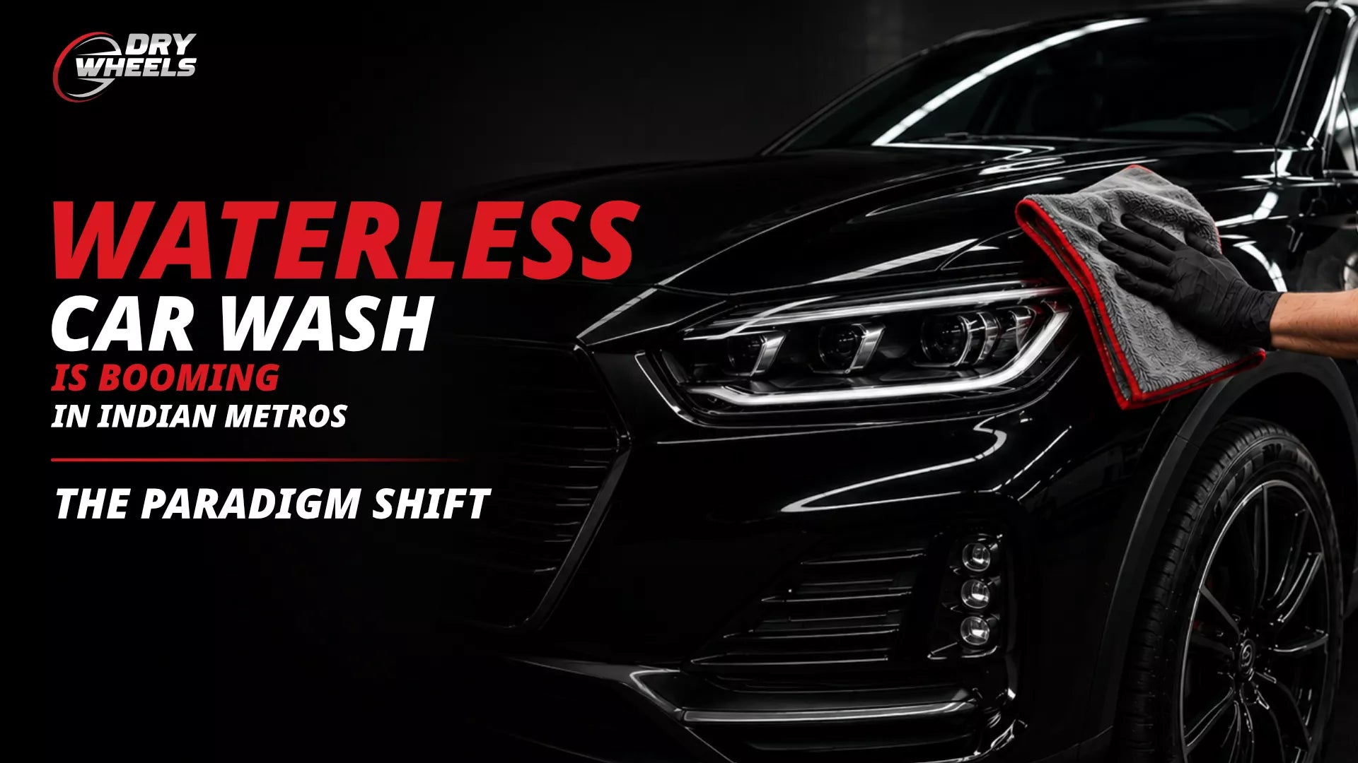 Why Waterless Car Wash Is Booming in Indian Metros (Delhi, Mumbai, Bangalore)